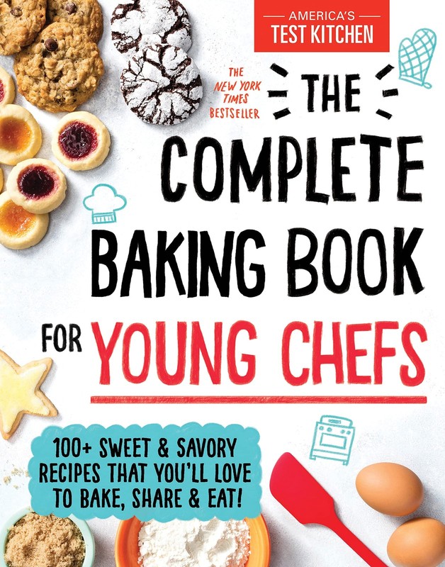 The Complete Baking Book for Young Chefs: 100+ Sweet and Savory Recipes that...