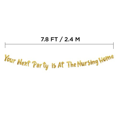 Pre-Strung Your Next Party Is At The Nursing Home Adult Birthday Glitter Gold gallery