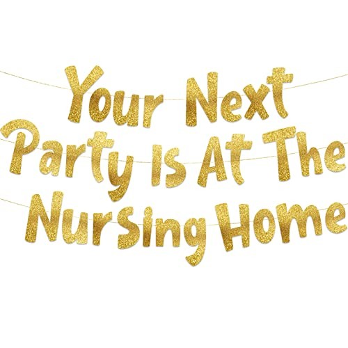 Pre-Strung Your Next Party Is At The Nursing Home Adult Birthday Glitter Gold gallery