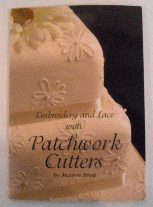 Embroidery & Lace ~ Patchwork Cutters Booklet by Marion Frost Cake Decorating