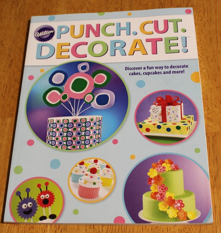 Wilton ~ PUNCH.CUT.DECORATE! – Cake Decorating Book #902-1053 Fondant, Gum Paste